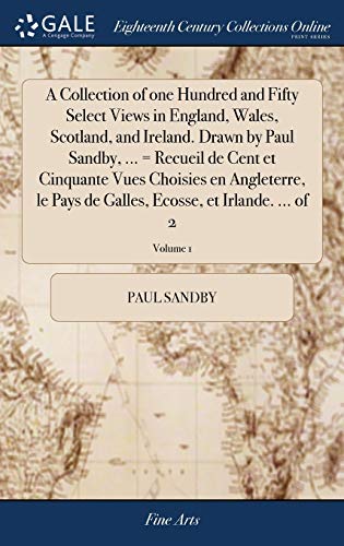 Stock image for A Collection of one Hundred and Fifty Select Views in England, Wales, Scotland, and Ireland. Drawn by Paul Sandby, . = Recueil de Cent et Cinquante . Ecosse, et Irlande. . of 2; Volume 1 for sale by Lucky's Textbooks
