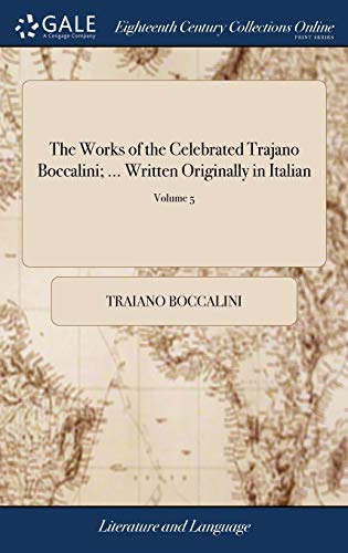 9781385435083: The Works of the Celebrated Trajano Boccalini; ... Written Originally in Italian: Now Made English, ... By J. G. In Five Volumes. ... of 5; Volume 5