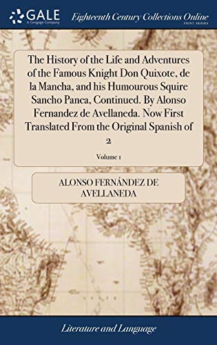 Stock image for The History of the Life and Adventures of the Famous Knight Don Quixote, de la Mancha, and his Humourous Squire Sancho Panca, Continued. By Alonso . From the Original Spanish of 2; Volume 1 for sale by Lucky's Textbooks