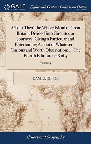 9781385516881: A Tour Thro' the Whole Island of Great Britain. Divided Into Circuites or Journeys. Giving a Particular and Entertaining Accout of Whatever is Curious ... ... The Fourth Edition. 1748 of 4; Volume 4