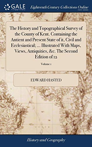 Beispielbild fr The History and Topographical Survey of the County of Kent. Containing the Antient and Present State of it, Civil and Ecclesiastical; . Illustrated . &c. The Second Edition of 12; Volume 1 zum Verkauf von Lucky's Textbooks