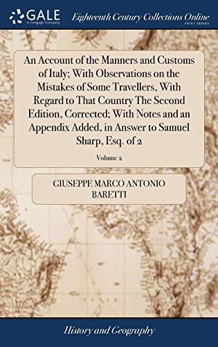9781385559499: An Account of the Manners and Customs of Italy; With Observations on the Mistakes of Some Travellers, With Regard to That Country The Second Edition, ... Answer to Samuel Sharp, Esq. of 2; Volume 2