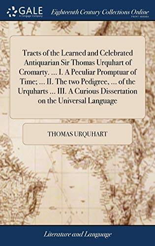 9781385577240: Tracts of the Learned and Celebrated Antiquarian Sir Thomas Urquhart of Cromarty. ... I. A Peculiar Promptuar of Time; ... II. The two Pedigree, ... ... Dissertation on the Universal Language