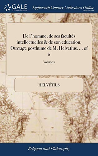 9781385602546: de l'Homme, de Ses Facults Intellectuelles & de Son Education. Ouvrage Posthume de M. Helvetius. ... of 2; Volume 2