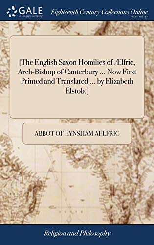 Stock image for [The English Saxon Homilies of lfric, Arch-Bishop of Canterbury . Now First Printed and Translated . by Elizabeth Elstob.] for sale by Lucky's Textbooks