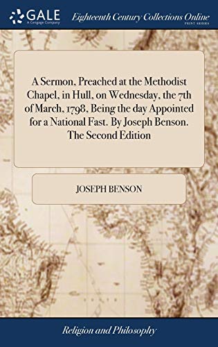 Immagine stock per A Sermon, Preached at the Methodist Chapel, in Hull, on Wednesday, the 7th of March, 1798, Being the day Appointed for a National Fast. By Joseph Benson. The Second Edition