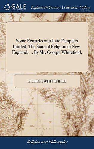 9781385644249: Some Remarks on a Late Pamphlet Intitled, The State of Religion in New-England, ... By Mr. George Whitefield,