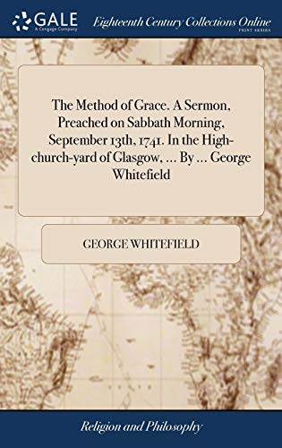 9781385673409: The Method of Grace. A Sermon, Preached on Sabbath Morning, September 13th, 1741. In the High-church-yard of Glasgow, ... By ... George Whitefield