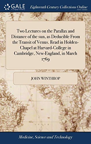 9781385684979: Two Lectures on the Parallax and Distance of the sun, as Deducible From the Transit of Venus. Read in Holden-Chapel at Harvard-College in Cambridge, New-England, in March 1769