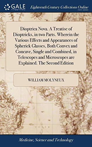 9781385690611: Dioptrica Nova. A Treatise of Dioptricks, in two Parts. Wherein the Various Effects and Appearances of Spherick Glasses, Both Convex and Concave, ... Microscopes are Explained. The Second Edition