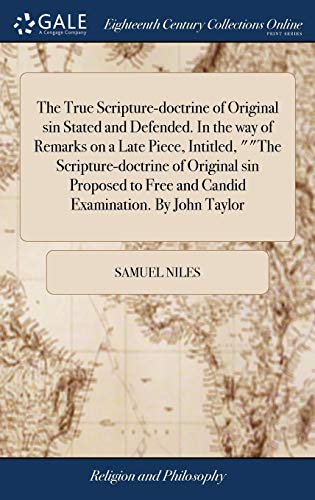 9781385695449: The True Scripture-doctrine of Original sin Stated and Defended. In the way of Remarks on a Late Piece, Intitled, ""The Scripture-doctrine of Original ... Free and Candid Examination. By John Taylor