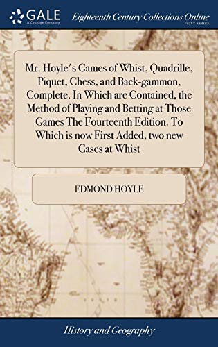 Stock image for Mr. Hoyle's Games of Whist, Quadrille, Piquet, Chess, and Back-gammon, Complete. In Which are Contained, the Method of Playing and Betting at Those . is now First Added, two new Cases at Whist for sale by Lucky's Textbooks