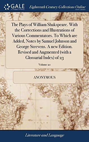 9781385716168: The Plays of William Shakspeare. With the Corrections and Illustrations of Various Commentators. To Which are Added, Notes by Samuel Johnson and ... (with a Glossarial Index) of 23; Volume 20