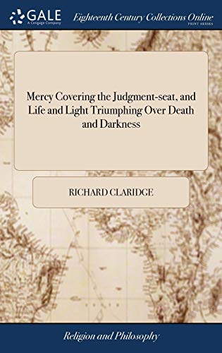 Imagen de archivo de Mercy Covering the Judgment-seat, and Life and Light Triumphing Over Death and Darkness: In the Lord's Tender Visitation, and Wonderful Deliverance, . Region and Shadow of DeathThe Second Edition a la venta por Lucky's Textbooks