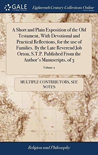 9781385877708: A Short and Plain Exposition of the Old Testament, With Devotional and Practical Reflections, for the use of Families. By the Late Reverend Job Orton, ... From the Author's Manuscripts, of 3; Volume 2
