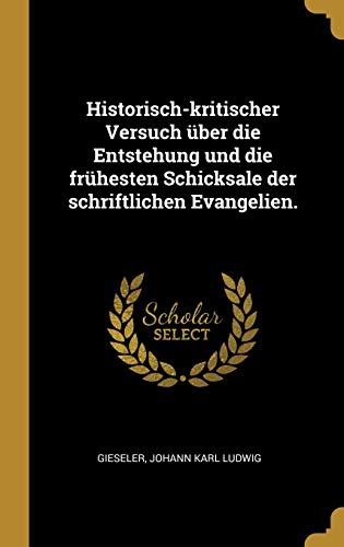 9781385962282: Historisch-kritischer Versuch ber die Entstehung und die frhesten Schicksale der schriftlichen Evangelien.