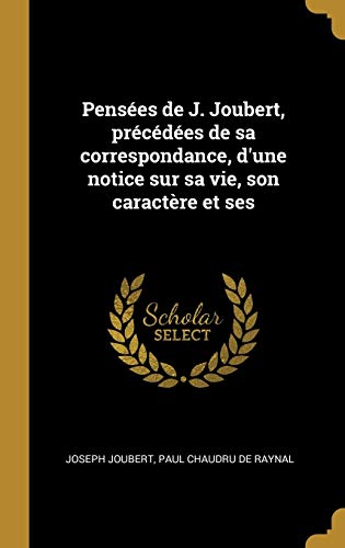9781385999073: Pensées de J. Joubert, Précédées de Sa Correspondance, d'Une Notice Sur Sa Vie, Son Caractère Et Ses