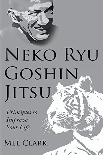 Imagen de archivo de Neko Ryu Goshin Jitsu: Principles to Improve Your Life a la venta por HPB-Emerald