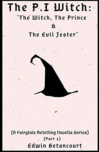 9781386458722: The P.I Witch: The Witch, The Prince & The Evil Jester (A Fairytale Retelling Novella Series) [Part 1]