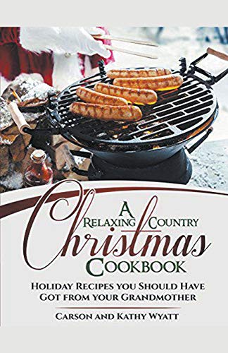 9781386551140: A Relaxing Country Christmas Cookbook: Holiday Recipes you Should Have got From Your Grandmother! (Homesteading Freedom)