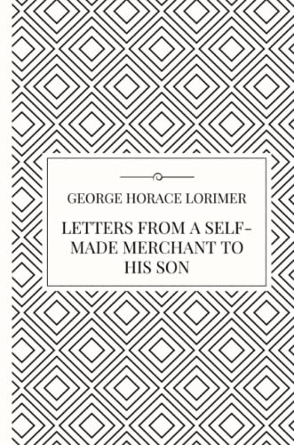 9781387059881: Letters from a Self-Made Merchant to his Son