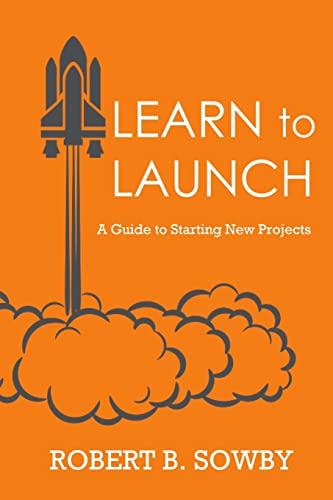 Beispielbild fr Learn to Launch: A Guide to Starting New Projects zum Verkauf von Books Unplugged