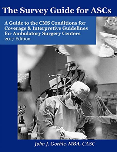 9781387118540: The Survey Guide for ASCs - A Guide to the CMS Conditions for Coverage & Interpretive Guidelines for Ambulatory Surgery Centers - 2017 Edition