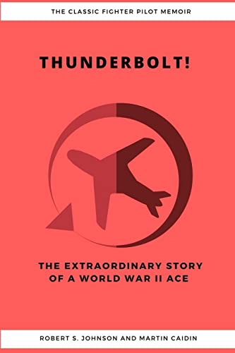 9781387184187: Thunderbolt! The Extraordinary Story of a World War II Ace