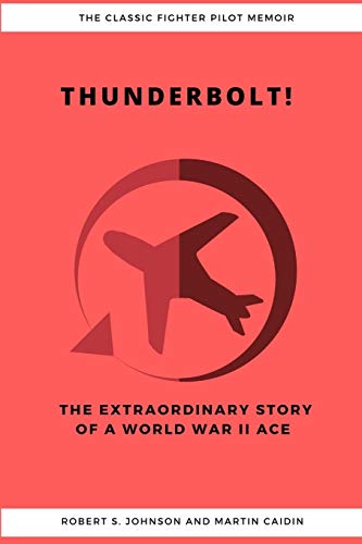 Stock image for Thunderbolt! The Extraordinary Story of a World War II Ace for sale by Lucky's Textbooks