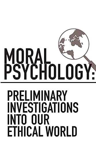 Imagen de archivo de Moral Psychology: Preliminary Investigations Into Our Ethical World a la venta por THE SAINT BOOKSTORE