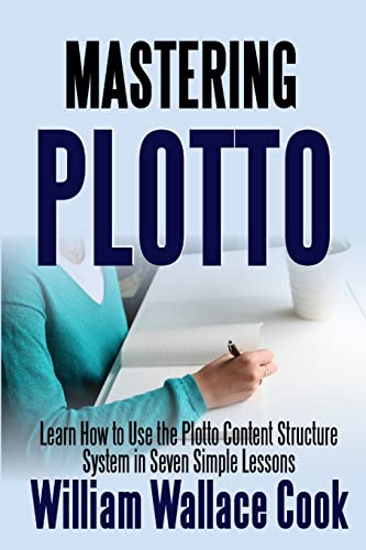 Stock image for Mastering Plotto: Learn How to Use the Plotto Content Structure System in Seven Simple Lessons for sale by Chiron Media