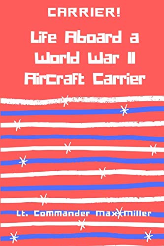 Imagen de archivo de Carrier! Life Aboard a World War II Aircraft Carrier a la venta por Lucky's Textbooks