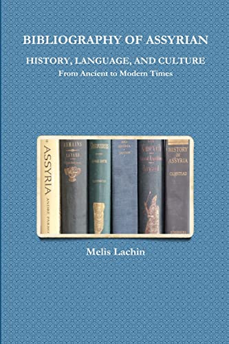 9781387364657: BIBLIOGRAPHY OF ASSYRIAN HISTORY, LANGUAGE, AND CULTURE From Ancient to Modern Times