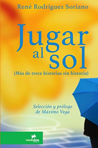 Stock image for Jugar al sol: ms de 13 historias sin historia (Spanish Edition) for sale by Lucky's Textbooks