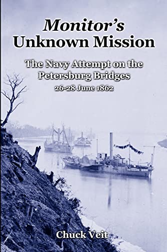 Beispielbild fr Monitor's Unknown Mission: The Navy Attempt on the Petersburg Bridges, 26-28 June 1862 zum Verkauf von GreatBookPrices