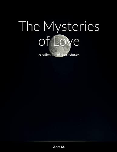 9781387423446: The Mysteries of Love: A collection of short stories