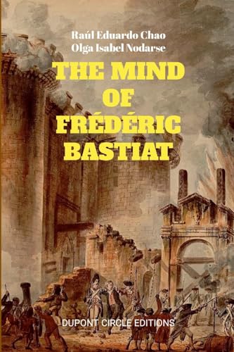 9781387426072: THE MIND OF FRDRIC BASTIAT: THE FRENCH THINKER THAT FIRST RESPONDED TO THE COMMUNIST MANIFESTO
