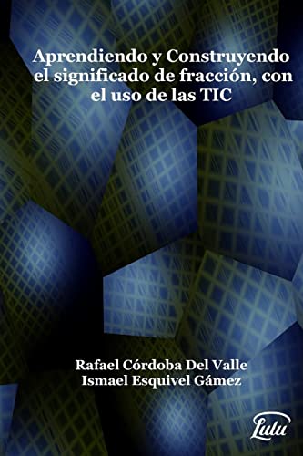Stock image for Aprendiendo y construyendo el significado de fraccin con el uso de las TIC (Spanish Edition) for sale by California Books
