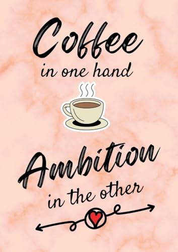 Beispielbild fr Coffee In One Hand, Ambition In The Other - Motivational/Inspirational Quote Journal (A5) 100 lined pages zum Verkauf von Chiron Media