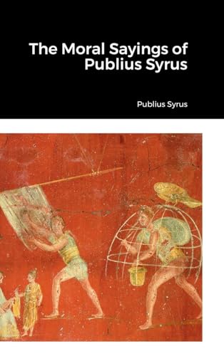 Imagen de archivo de The Moral Sayings of Publius Syrus a la venta por California Books