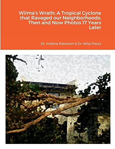 Stock image for Wilma's Wrath: A Tropical Cyclone that Ravaged our Neighborhoods: Then and Now Photos 17 Years Later for sale by California Books