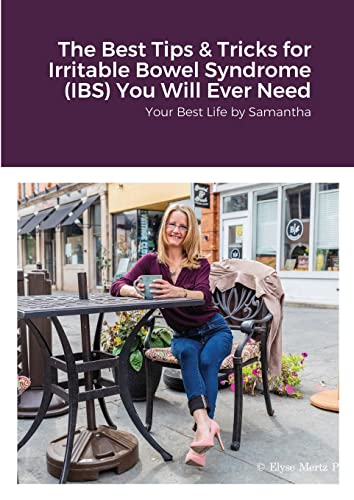 Stock image for The Best Tips & Tricks for Irritable Bowel Syndrome (IBS) You Will Ever Need: Your Best Life by Samantha for sale by PlumCircle
