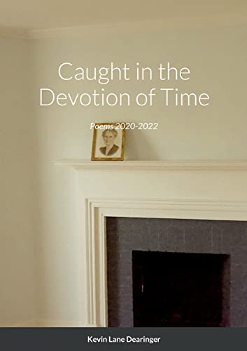 Stock image for Caught in the Devotion of Time: Poems 2020-2022 for sale by Revaluation Books