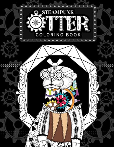 Beispielbild fr Steampunk Otter Coloring Book: Steampunk Gear Zentangle Patterns Pages, Stress Relief Activity Book with Funny Quotes, Gift for Otter Lovers zum Verkauf von Lucky's Textbooks