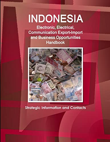 Stock image for Indonesia Electronic, Electrical, Communication ExportImport and Business Opportunities Handbook Strategic Information and Contacts for sale by PBShop.store US
