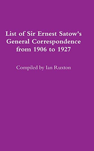 Imagen de archivo de List of Sir Ernest Satow's General Correspondence from 1906 to 1927 a la venta por Lucky's Textbooks
