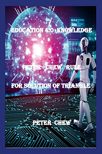 9781387616091: Education 4.0 Knowledge. Peter Chew Rule For Solution Of Triangle: Peter Chew
