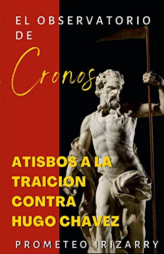 Stock image for El Observatorio de Cronos: Atisbos a la traicin contra Hugo Chvez (Spanish Edition) for sale by Lucky's Textbooks