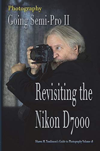 Imagen de archivo de Vol. 18: Photography: Going Semi-Pro II: Revisiting the Nikon D7000 a la venta por Lucky's Textbooks
