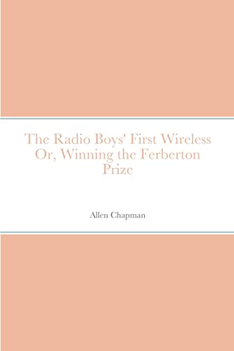 Beispielbild fr The Radio Boys' First Wireless Or, Winning the Ferberton Prize zum Verkauf von Lucky's Textbooks